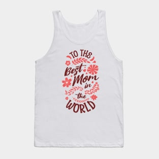 To The Best Mom In The World Tank Top